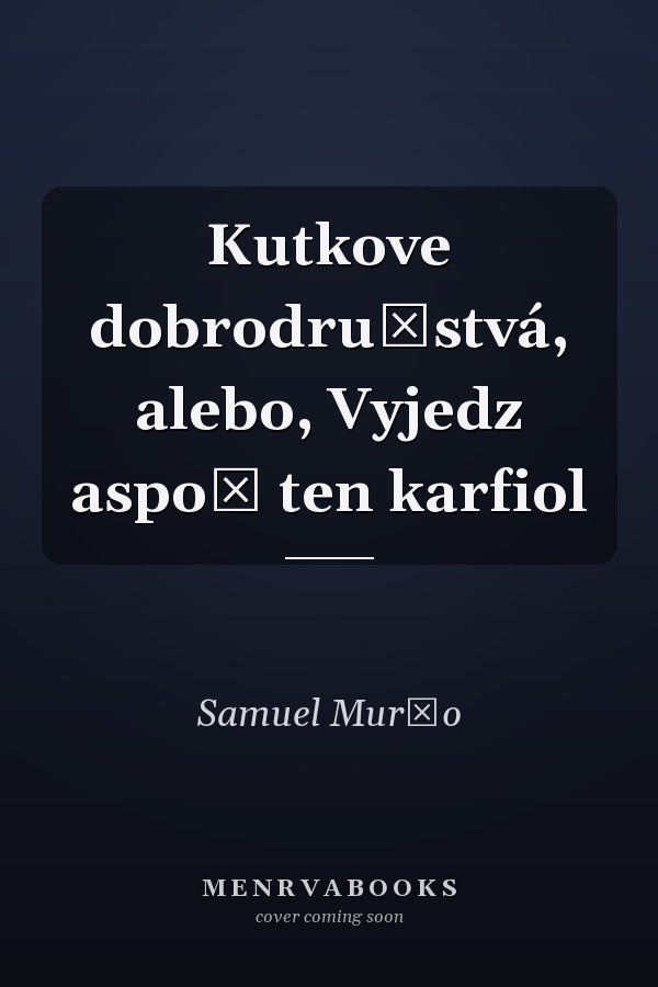 Kutkove dobrodružstvá, alebo, Vyjedz aspoň ten karfiol