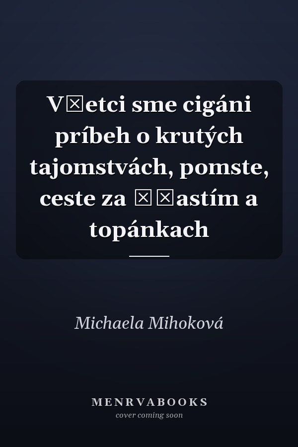 Všetci sme cigáni príbeh o krutých tajomstvách, pomste, ceste za šťastím a topánkach