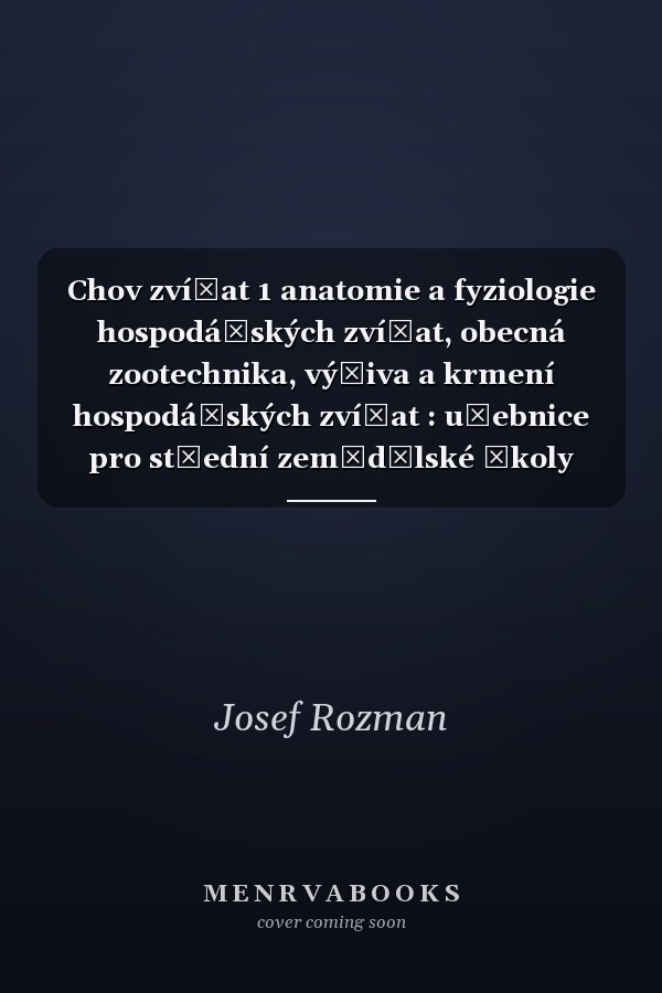 Chov zvířat 1 anatomie a fyziologie hospodářských zvířat, obecná zootechnika, výživa a krmení hospodářských zvířat : učebnice pro střední zemědělské školy