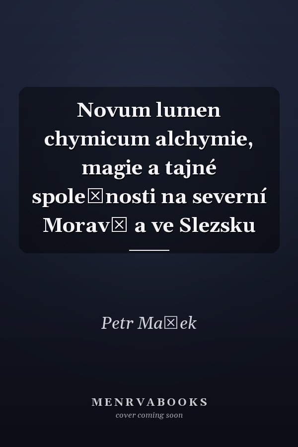 Novum lumen chymicum alchymie, magie a tajné společnosti na severní Moravě a ve Slezsku