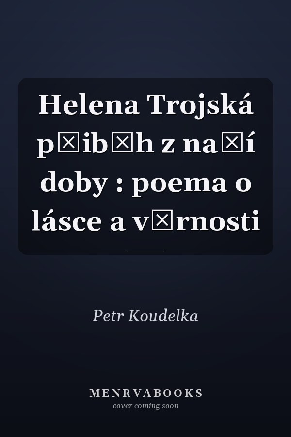 Helena Trojská přiběh z naší doby : poema o lásce a věrnosti