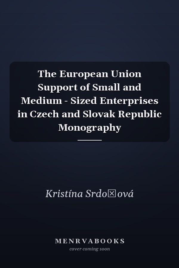 The European Union Support of Small and Medium - Sized Enterprises in Czech and Slovak Republic Monography