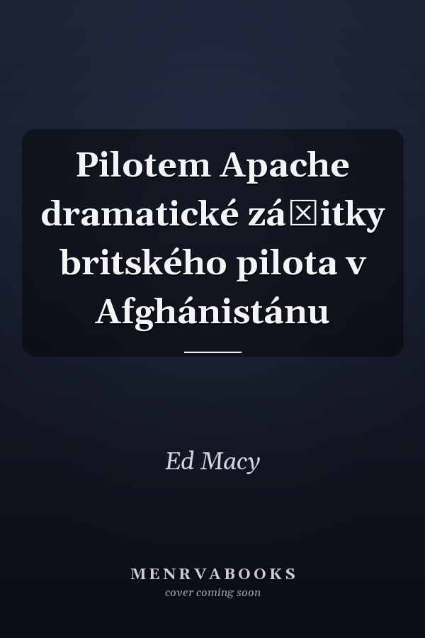 Pilotem Apache dramatické zážitky britského pilota v Afghánistánu