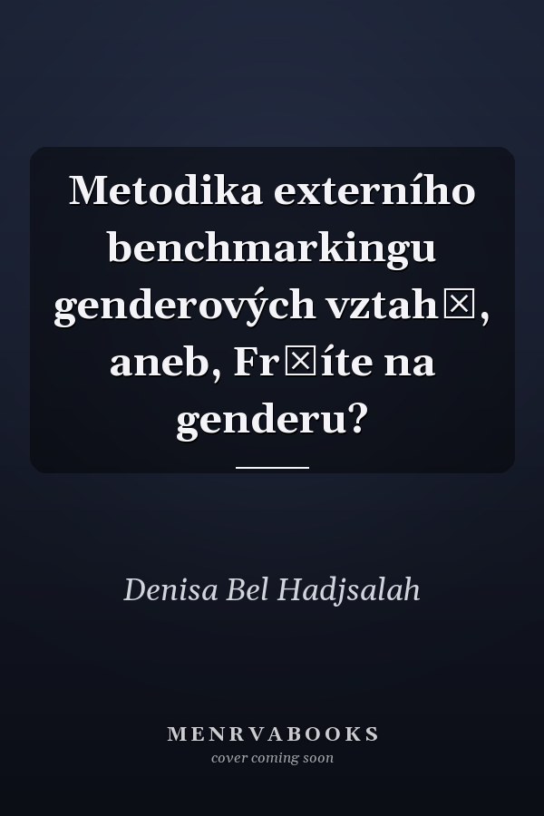 Metodika externího benchmarkingu genderových vztahů, aneb, Frčíte na genderu?