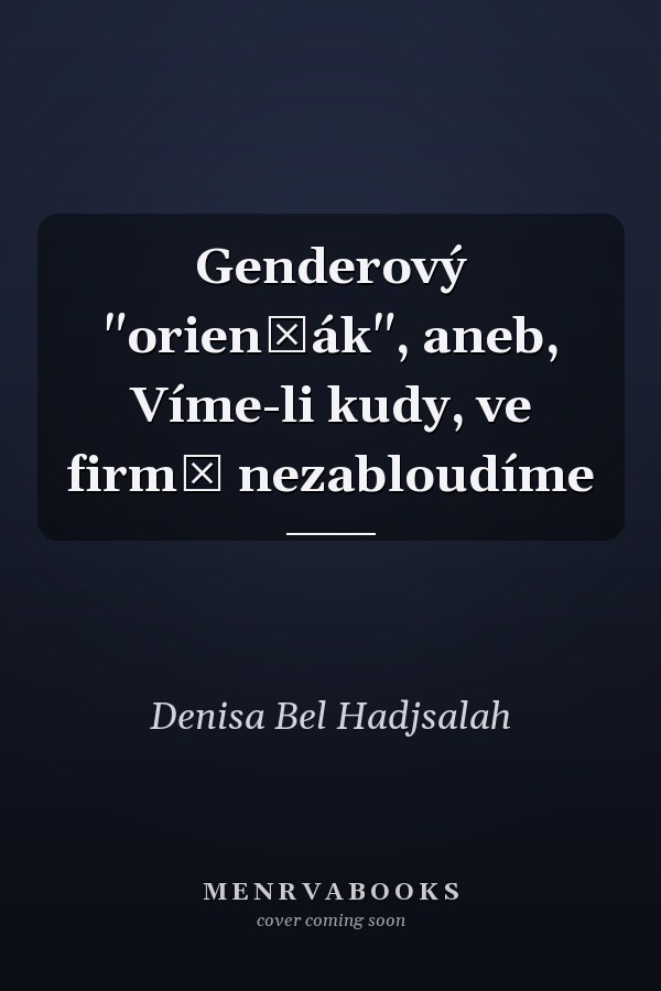Genderový "orienťák", aneb, Víme-li kudy, ve firmě nezabloudíme