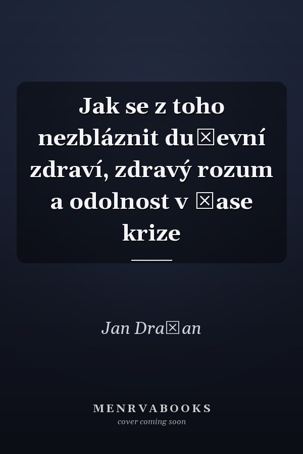 Jak se z toho nezbláznit duševní zdraví, zdravý rozum a odolnost v čase krize