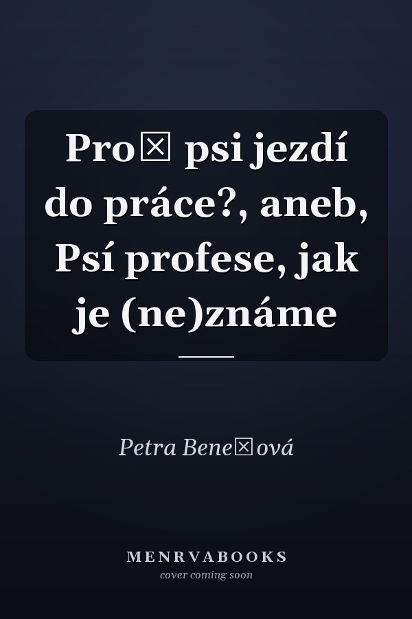 Proč psi jezdí do práce?, aneb, Psí profese, jak je (ne)známe