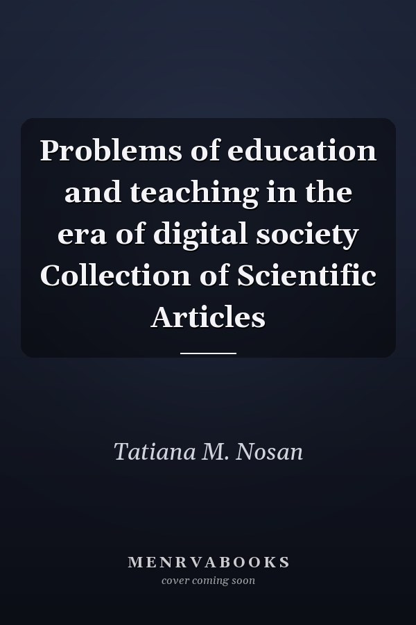 Problems of education and teaching in the era of digital society Collection of Scientific Articles
