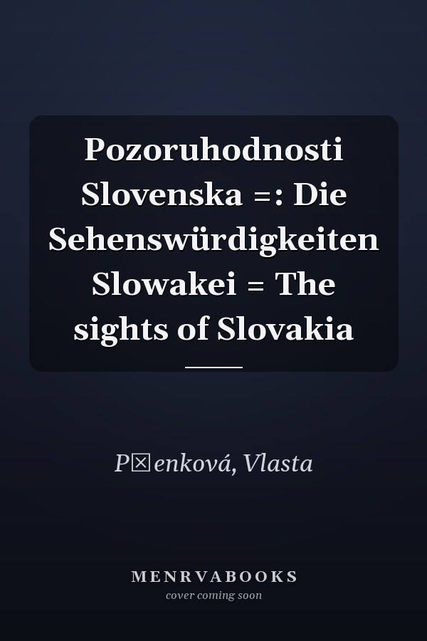 Pozoruhodnosti Slovenska =: Die Sehenswürdigkeiten Slowakei = The sights of Slovakia