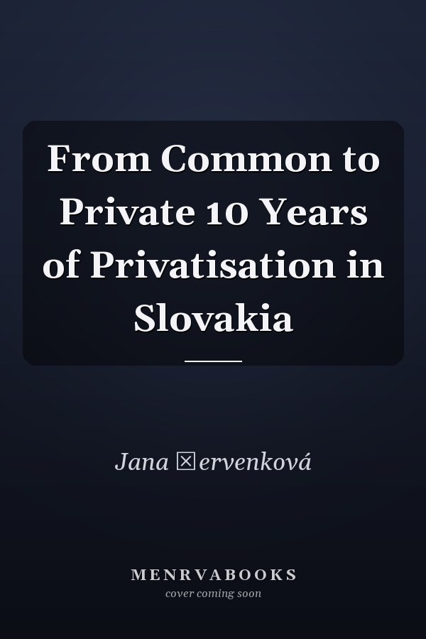 From Common to Private 10 Years of Privatisation in Slovakia