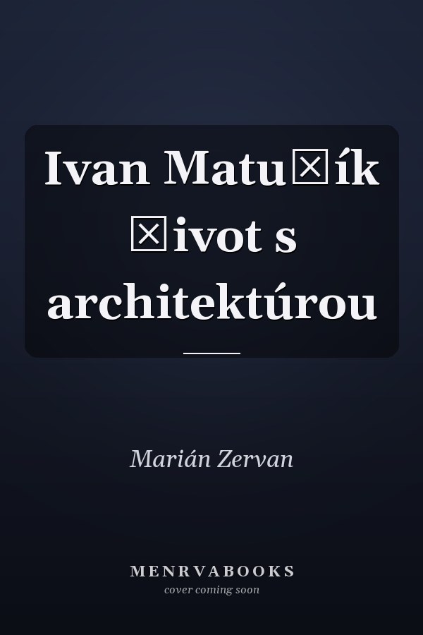 Ivan Matušík život s architektúrou
