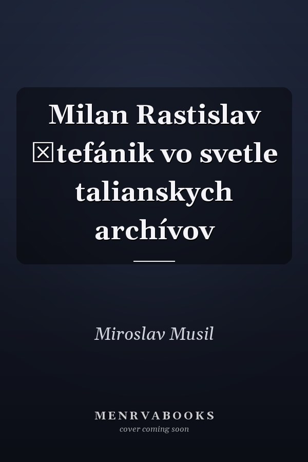 Milan Rastislav Štefánik vo svetle talianskych archívov