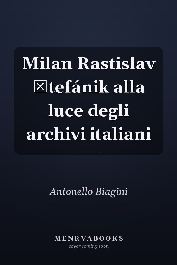 Milan Rastislav Štefánik alla luce degli archivi italiani