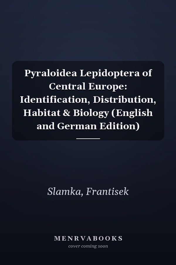 Pyraloidea Lepidoptera of Central Europe: Identification, Distribution, Habitat & Biology (English and German Edition)