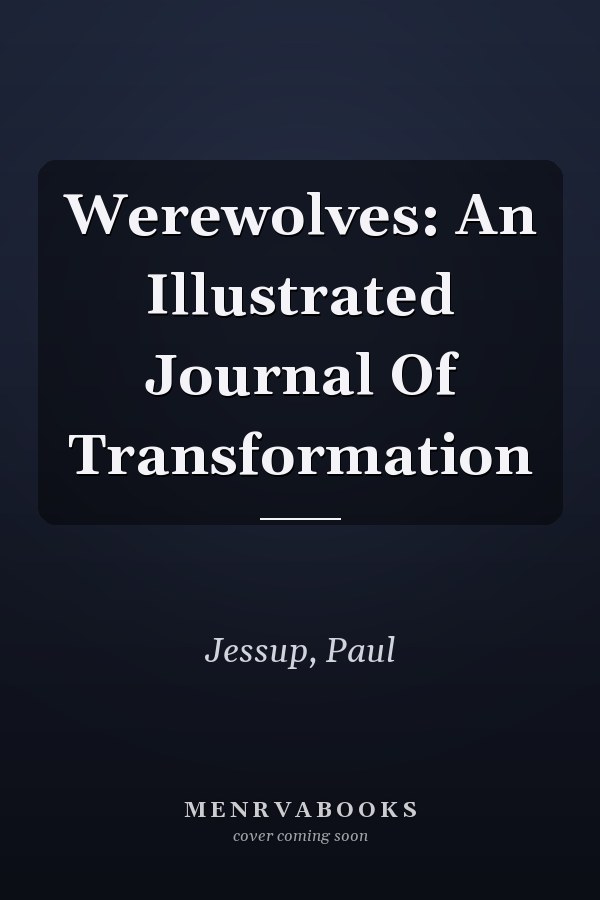 Werewolves: An Illustrated Journal Of Transformation