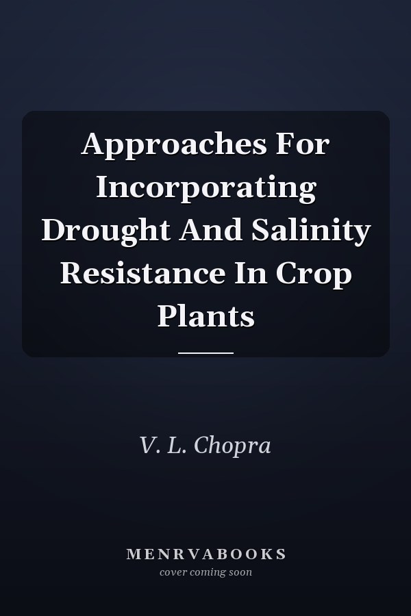 Approaches For Incorporating Drought And Salinity Resistance In Crop Plants