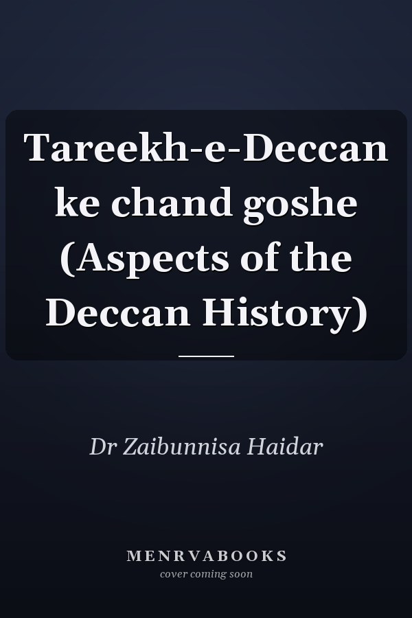 Tareekh-e-Deccan ke chand goshe (Aspects of the Deccan History)