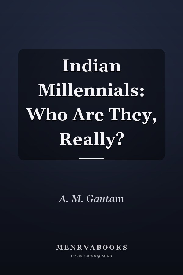 Indian Millennials: Who Are They, Really?
