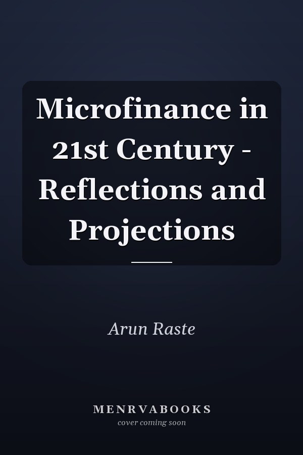 Microfinance in 21st Century - Reflections and Projections