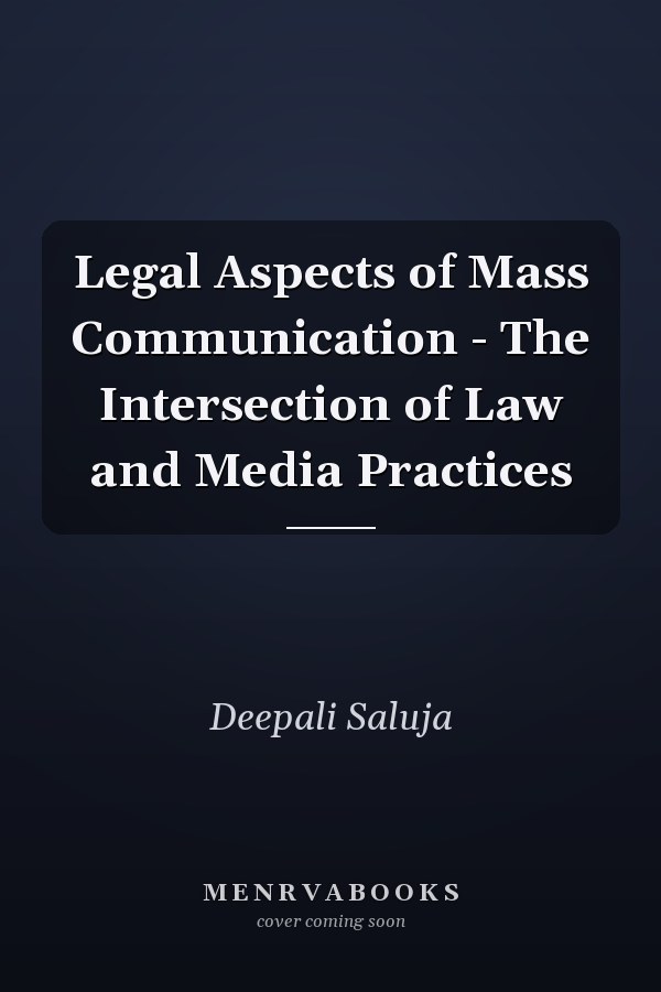 Legal Aspects of Mass Communication - The Intersection of Law and Media Practices