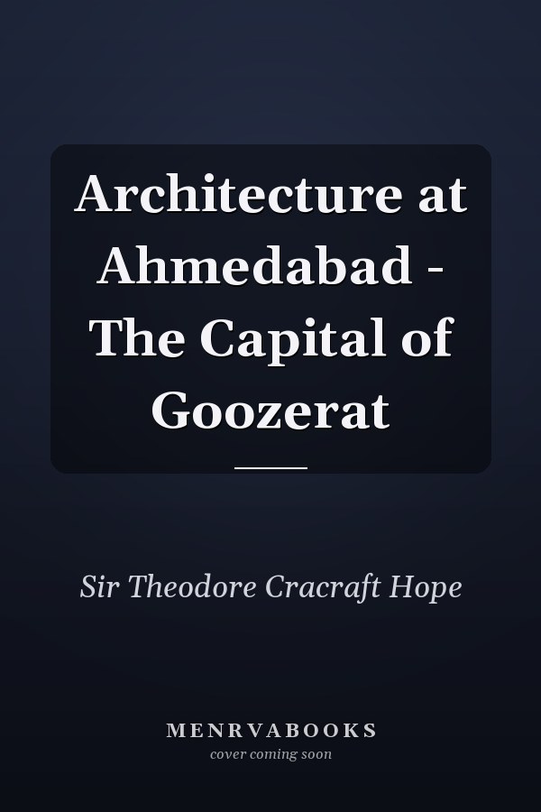 Architecture at Ahmedabad - The Capital of Goozerat
