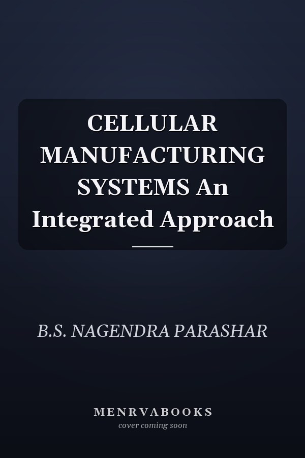 CELLULAR MANUFACTURING SYSTEMS An Integrated Approach