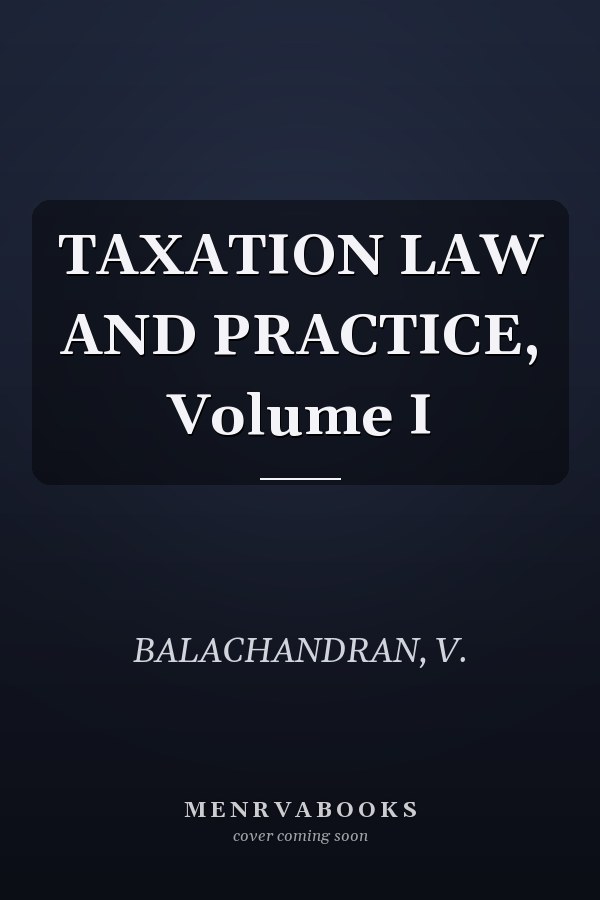 TAXATION LAW AND PRACTICE, Volume I