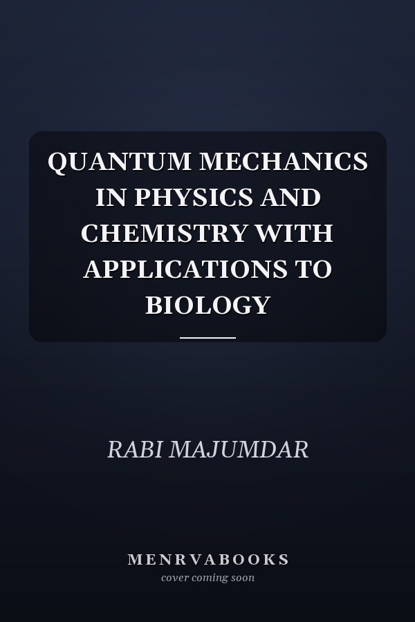 QUANTUM MECHANICS IN PHYSICS AND CHEMISTRY WITH APPLICATIONS TO BIOLOGY