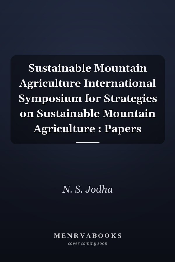 Sustainable Mountain Agriculture International Symposium for Strategies on Sustainable Mountain Agriculture : Papers
