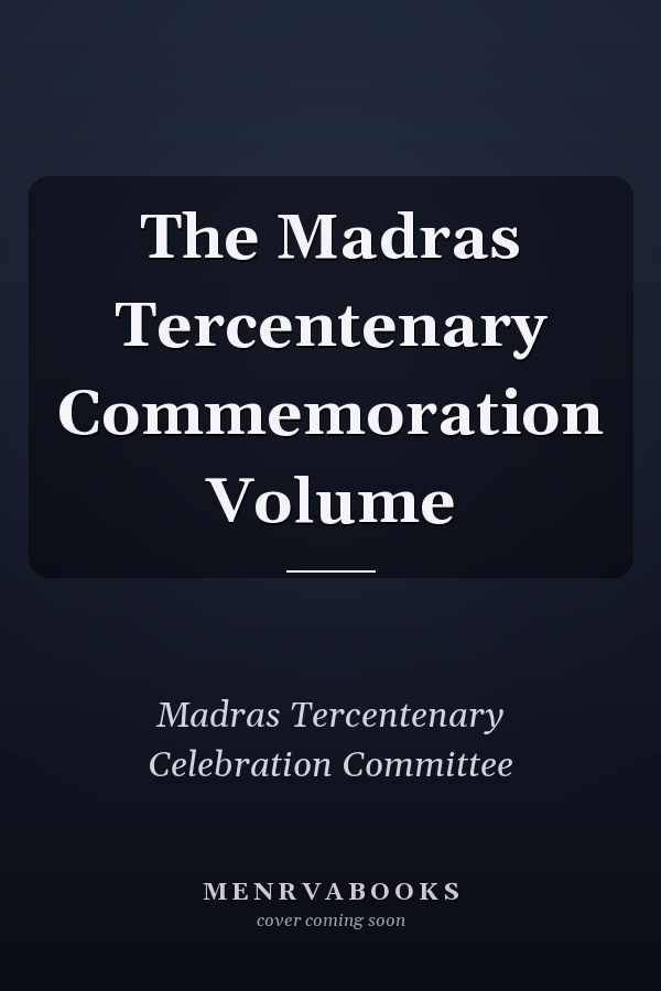 The Madras Tercentenary Commemoration Volume