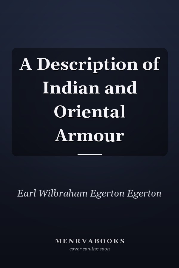 A Description of Indian and Oriental Armour