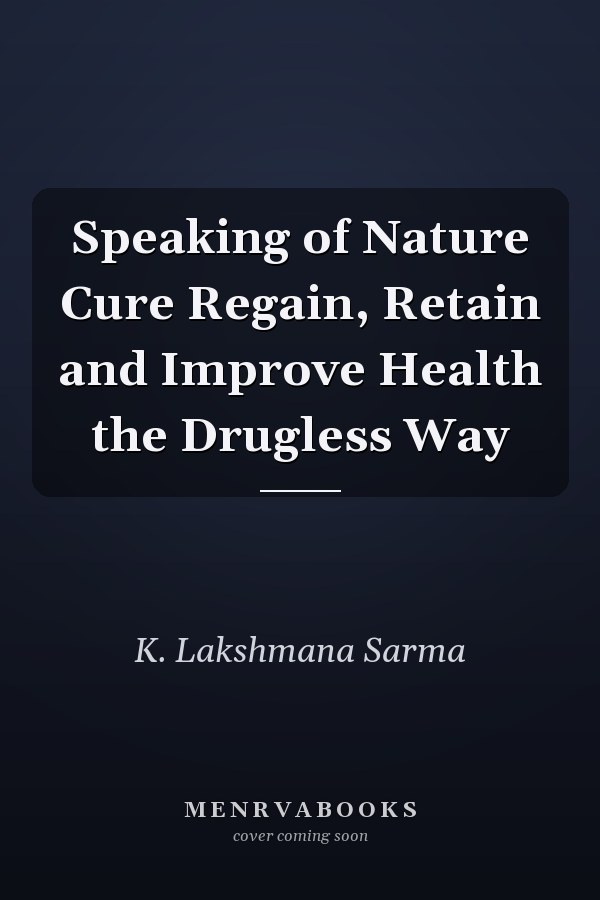 Speaking of Nature Cure Regain, Retain and Improve Health the Drugless Way