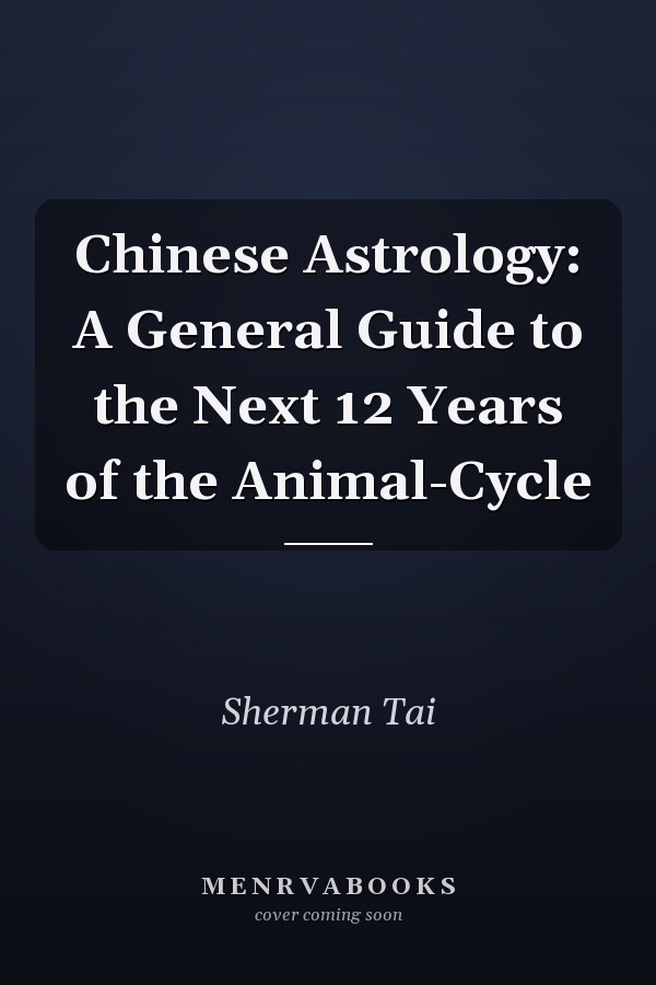Chinese Astrology: A General Guide to the Next 12 Years of the Animal-Cycle