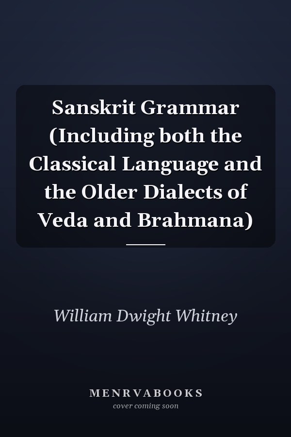 Sanskrit Grammar (Including both the Classical Language and the Older Dialects of Veda and Brahmana)
