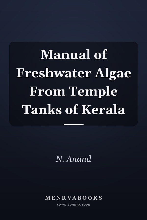 Manual of Freshwater Algae From Temple Tanks of Kerala
