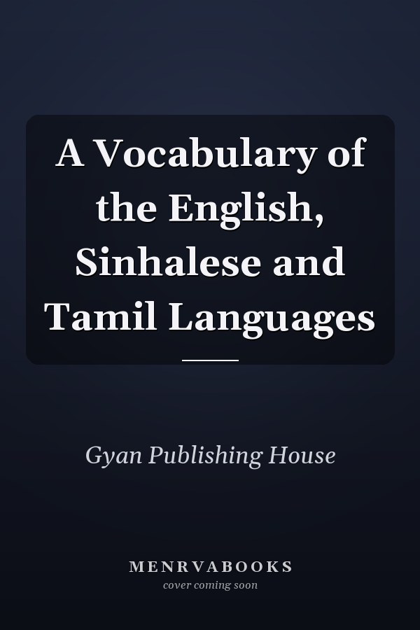 A Vocabulary of the English, Sinhalese and Tamil Languages