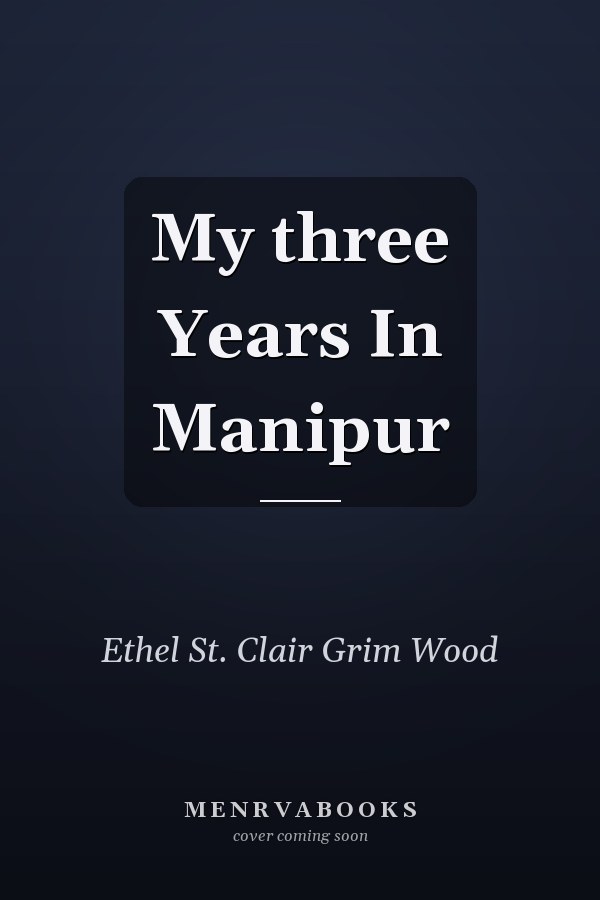 My three Years In Manipur
