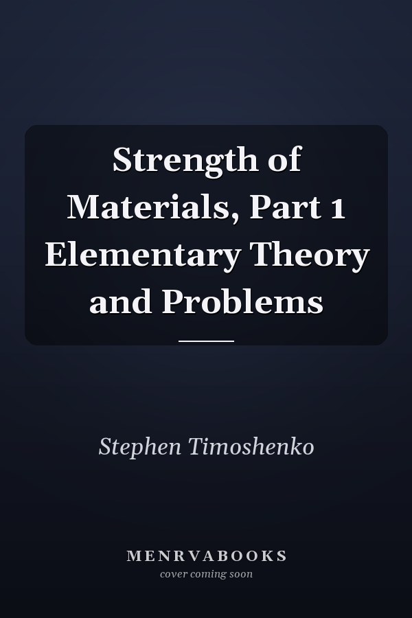 Strength of Materials, Part 1 Elementary Theory and Problems