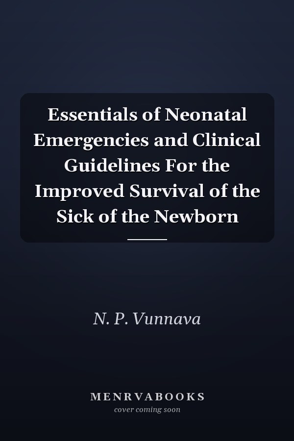 Essentials of Neonatal Emergencies and Clinical Guidelines For the Improved Survival of the Sick of the Newborn