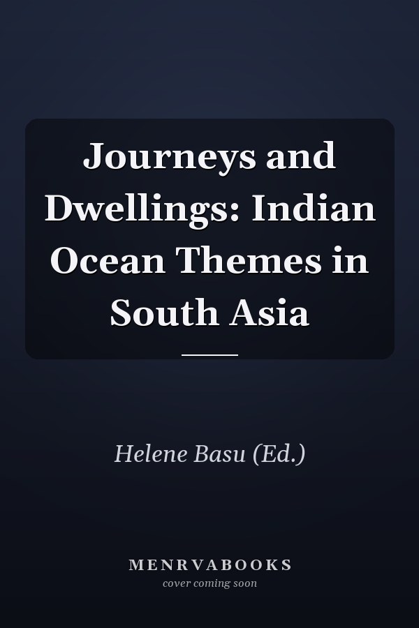Journeys and Dwellings: Indian Ocean Themes in South Asia