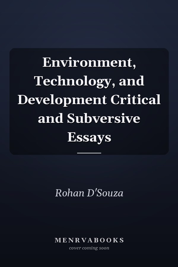 Environment, Technology, and Development Critical and Subversive Essays