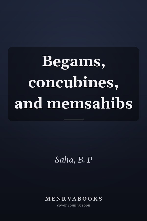 Begams, concubines, and memsahibs