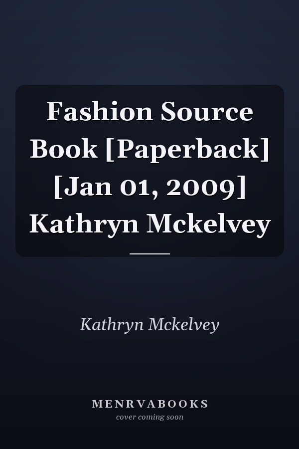Fashion Source Book [Paperback] [Jan 01, 2009] Kathryn Mckelvey