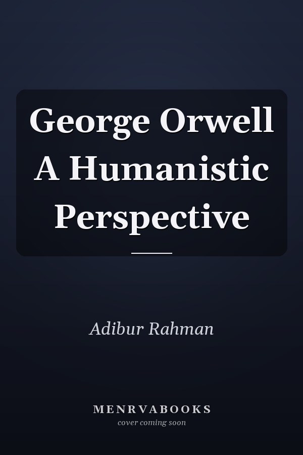 George Orwell A Humanistic Perspective