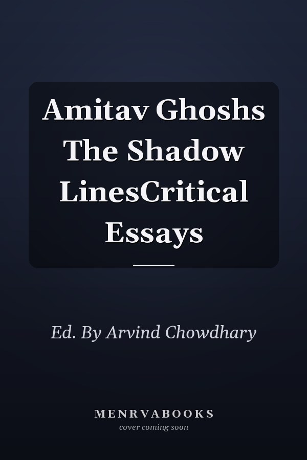 Amitav Ghoshs The Shadow LinesCritical Essays