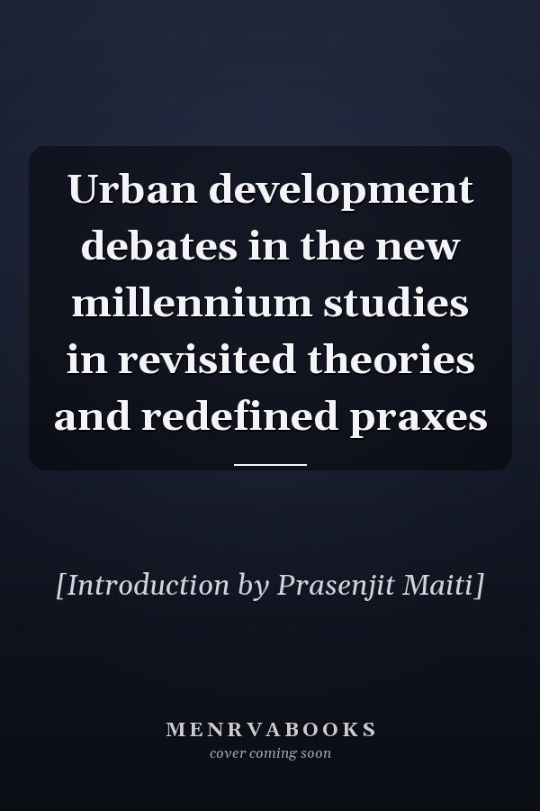 Urban development debates in the new millennium studies in revisited theories and redefined praxes