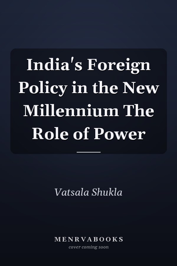 India's Foreign Policy in the New Millennium The Role of Power
