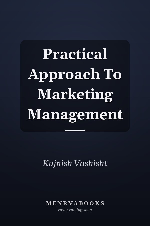 Practical Approach To Marketing Management