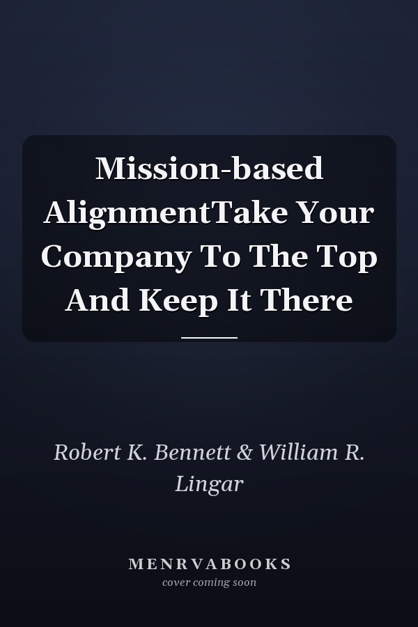 Mission-based AlignmentTake Your Company To The Top And Keep It There