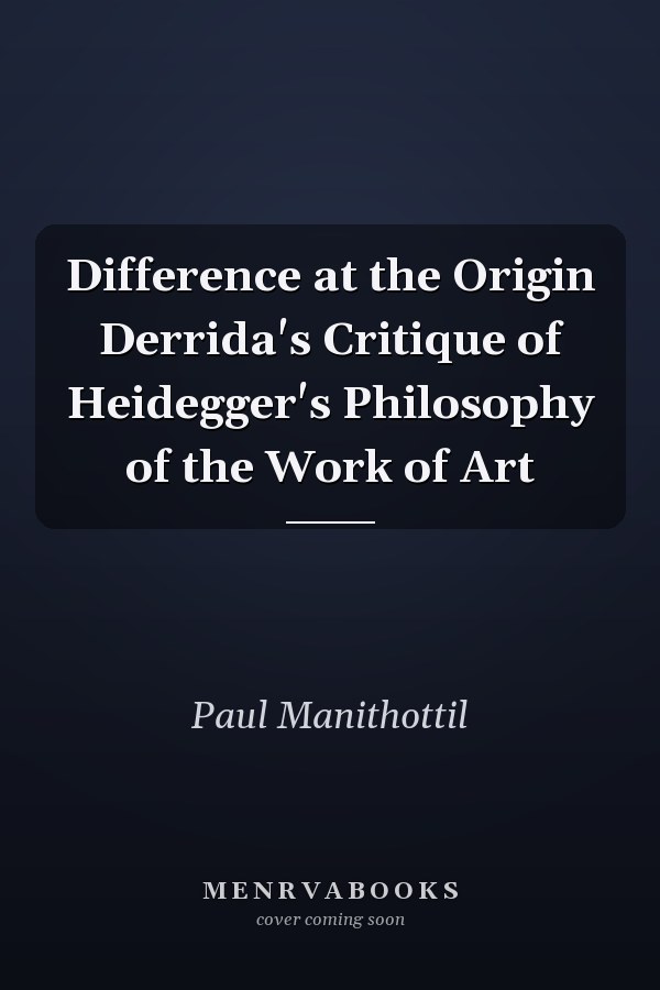 Difference at the Origin Derrida's Critique of Heidegger's Philosophy of the Work of Art